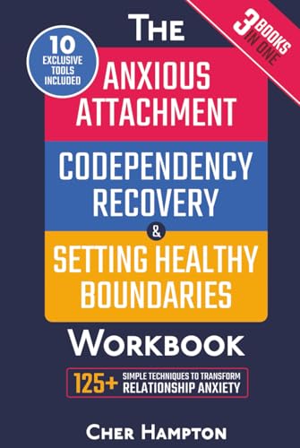 Anxious Attachment, Codependency Recovery & Setting Boundaries Workbook (3 in 1): 125+ Proven Techniques for Ending Relationship Anxiety, Stop Overthinking & Inner Child Healing to Reclaim Self-Worth