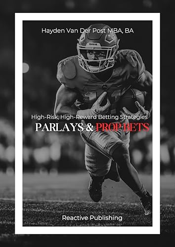 Parlays and Prop Bets: High-Risk, High-Reward Betting Strategies (Invest to Win Sports Betting Book 2)