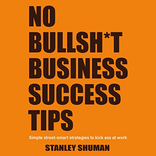 No Bullsh*t Business Success Tips by Stanley Shuman episode artwork