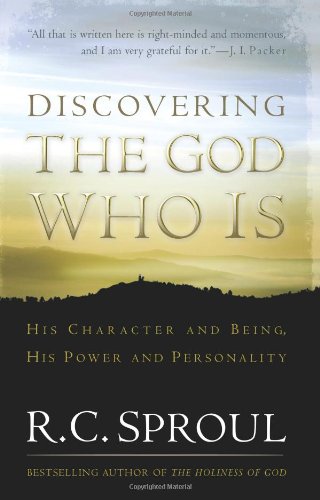 Discovering the God Who Is: His Character and Being, His Power and Personality