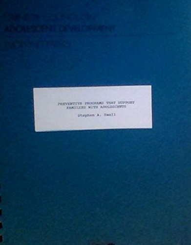 Preventive Programs That Support Families with Adolescents. By Stephen A. Small. Published by Carnegie Council on Adolescent Development. January 1990. 105 pages