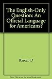 The English-Only Question: An Official Language for Americans?