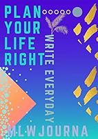 Plan Your Life Right : Write Everyday 164346017X Book Cover