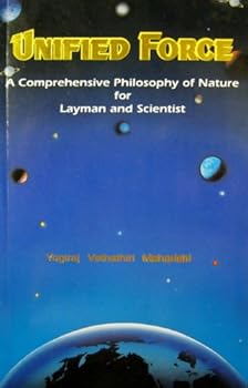 Paperback Unified Force: A Comprehensive Philosophy of Nature for Layman and Scientist Book