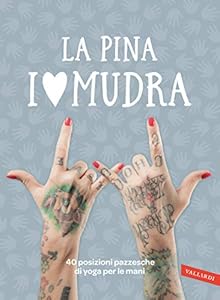 I LOVE MUDRA: 40 posizioni pazzesche di yoga per le mani