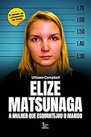 Elize Matsunaga - A mulher que esquartejou o marido 655616125X Book Cover