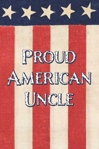 Proud American Uncle: Journal for Every Member of Proud American Family (Proud American Family Journals)