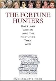 The Fortune Hunters: Dazzling Women and the Men They Married