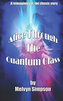 ALICE THROUGH THE QUANTUM GLASS 1520621159 Book Cover