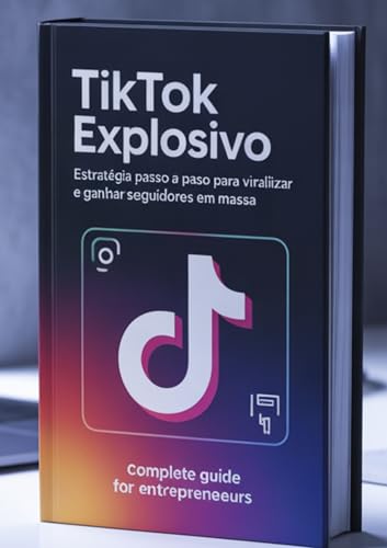 TikTok Explosivo: Estratégia Passo a Passo para Viralizar e Ganha...