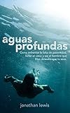  AGUAS PROFUNDAS: Cómo encarar la ausencia del padre, llenar la brecha, y ser el hombre que Dios quiere que seas.