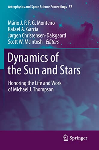Dynamics of the Sun and Stars: Honoring the Life and Work of Michael J. Thompson (Astrophysics and Space Science Proceedings)