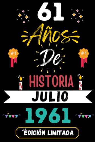 CUADERNO, 61 AÑOS DE HISTORIA JULIO 1961 EDICIÓN LIMITADA: Regalo de 61 cumpleaños para mujeres y hombres, ideas de 61 cumpleaños... un cumpleaños... ... regalo de 61 cumpleaños para él/ella.