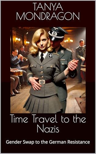 Time Travel to the Nazis: Gender Swap to the German Resistance (Forced Gender Transformations Book 9) (English Edition) - Mondragon, Tanya