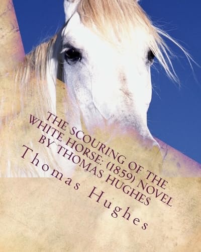 The scouring of the White Horse: (1859) NOVEL by Thomas Hughes