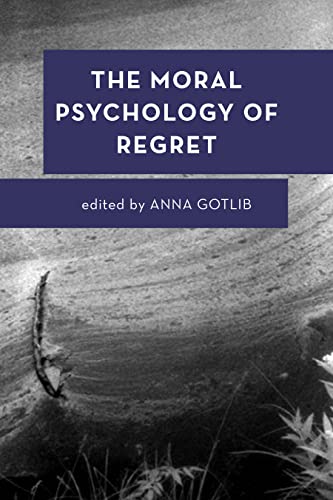 The Moral Psychology Of Regret: 12 (Moral Psychology Of The Emotions)