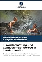 Fluoridbelastung und Zahnschmelzfluorose in Lateinamerika (German Edition) 6208872677 Book Cover