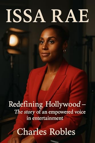 ISSA RAE: Redefining Hollywood – The Story of an Empowered Voice in Entertainment (English Edition)