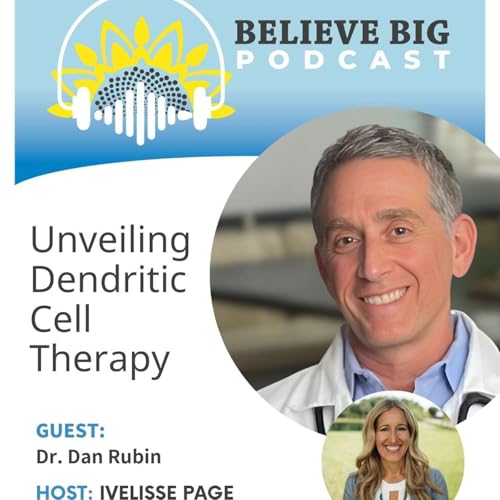 110-Dr. Dan Rubin - Unveiling Dendritic Cell Therapy