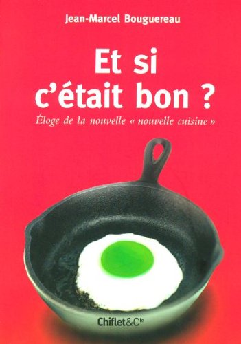 Et si c'était bon ? : Eloge de la nouvelle nouvelle cuisine