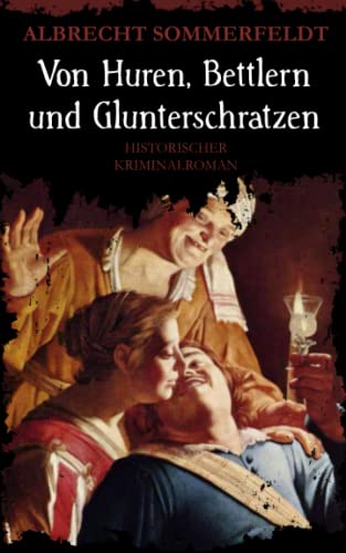 Von Huren, Bettlern und Glunterschratzen: Historischer Kriminalroman