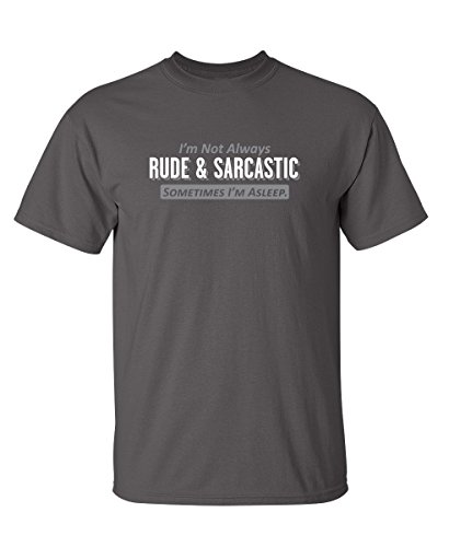 Funny Sarcastic T Shirt | I'm Not Always Rude and Sarcastic Sometimes I'm Asleep Tee | Novelty Humor Shirt with Attitude Quote | Funny Quote Graphic Tee | Gift for Men XL Charcoal