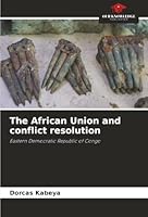 The African Union and conflict resolution: Eastern Democratic Republic of Congo 6206828174 Book Cover