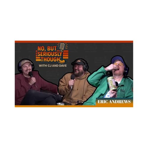 No, But Seriously Though Ep. 043 Wasabi Peas w/ Eric Andrews