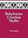 Babylonian Creation Myths (Mesopotamian Civilizations)