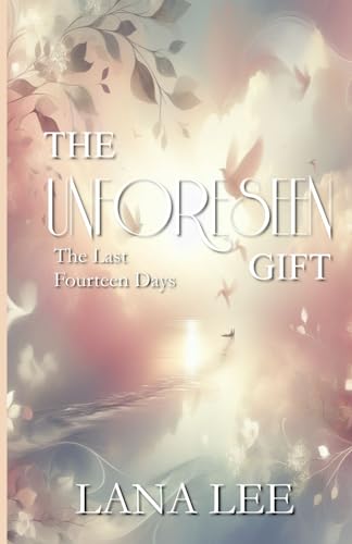 The Unforeseen Gift: The Last Fourteen Days