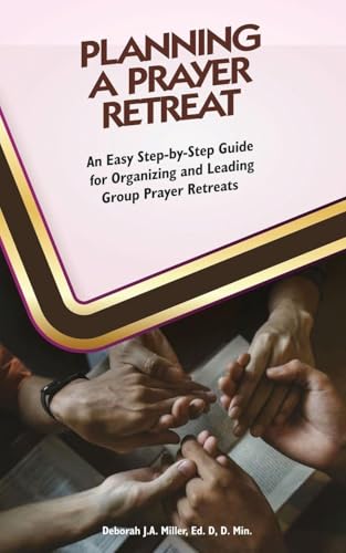 Planning A Prayer Retreat: An Easy Step-By-Step Guide for Organizing