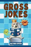 Gross Joke Book For kids To Read On The Throne: Hilarious, Super Silly Jokes And Riddles For The Whole Family B0BS8R6GZQ Book Cover