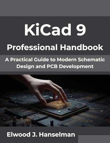 KiCad 9 Professional Handbook: A Practical Guide to Modern Schematic Design and PCB Development (The Digital Evolution Series Book 2)