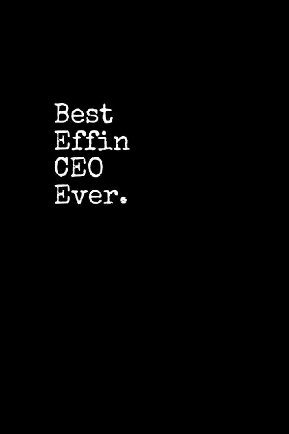 Best Effin CEO Ever: CEO Notepad, 120 Pages, Daily Journal, CEO Notebook, Lined Paper, Planner
