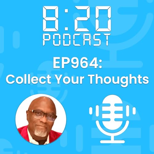 EP964: Collect Your Thoughts