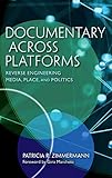 Documentary Across Platforms: Reverse Engineering Media, Place, and Politics