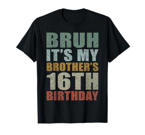Bruh It's My Brother's 16th Birthday Retro 16 Years Old Bday T-Shirt