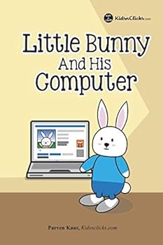 Little Bunny and His Computer : Follow Little Bunny's Online Adventure and How He Avoided Trouble