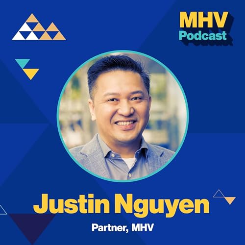 Justin Nguyen (General Partner, MHV): Vietnam Roots, VP Engineering To Founder & Healthy Board Relationships