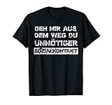 Geh Mir Aus Dem Weg Du Unnötiger Sozialkontakt T-Shirt