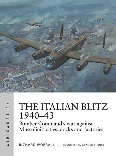 Télécharger The Italian Blitz 1940–43: Bomber Command’s war against Mussolini’s cities, docks and factorie Livre eBook France