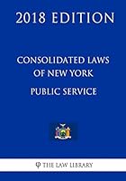 Consolidated Laws of New York - Public Service (2018 Edition) 1718744307 Book Cover