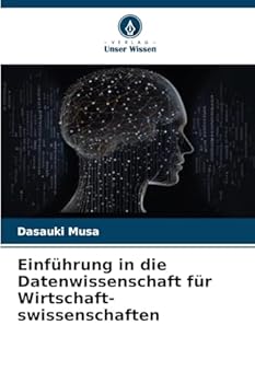 Einführung in die Datenwissenschaft für Wirtschaft-swissenschaften (German Edition)