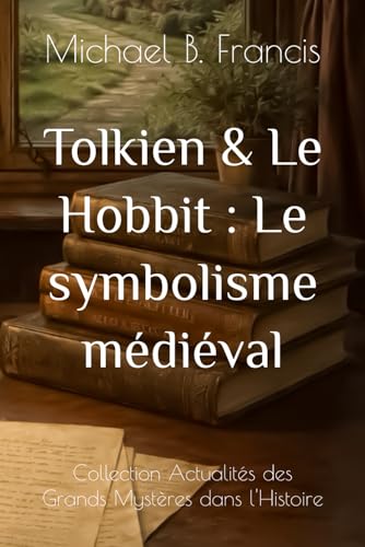 Tolkien & Le Hobbit : Le symbolisme médiéval: Voyage au cœur des runes, des dragons et des mythes oubliés