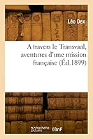 A Travers Le Transvaal, Aventures d'Une Mission Fran?aise 2329818998 Book Cover