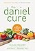 The Daniel Cure: The Daniel Fast Way to Vibrant Health