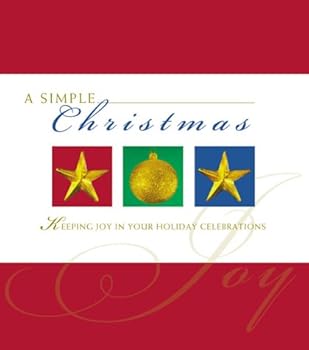 Simple Christmas: Keeping Joy in Your Holiday Celebrations