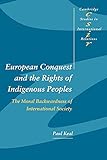 European Conquest and the Rights of Indigenous Peoples: The Moral Backwardness of International Society (Cambridge Studies in International Relations, Series Number 92)