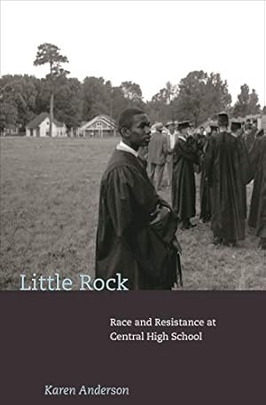 Little Rock: Race and Resistance at Central High School (Politics and Society in Modern America Book 66)