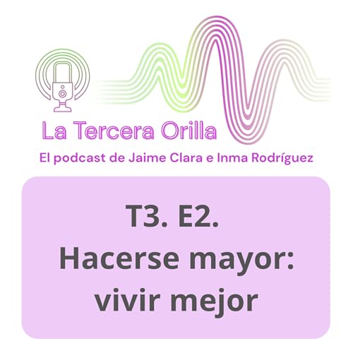 T3. E2. Hacerse mayor: vivir mejor